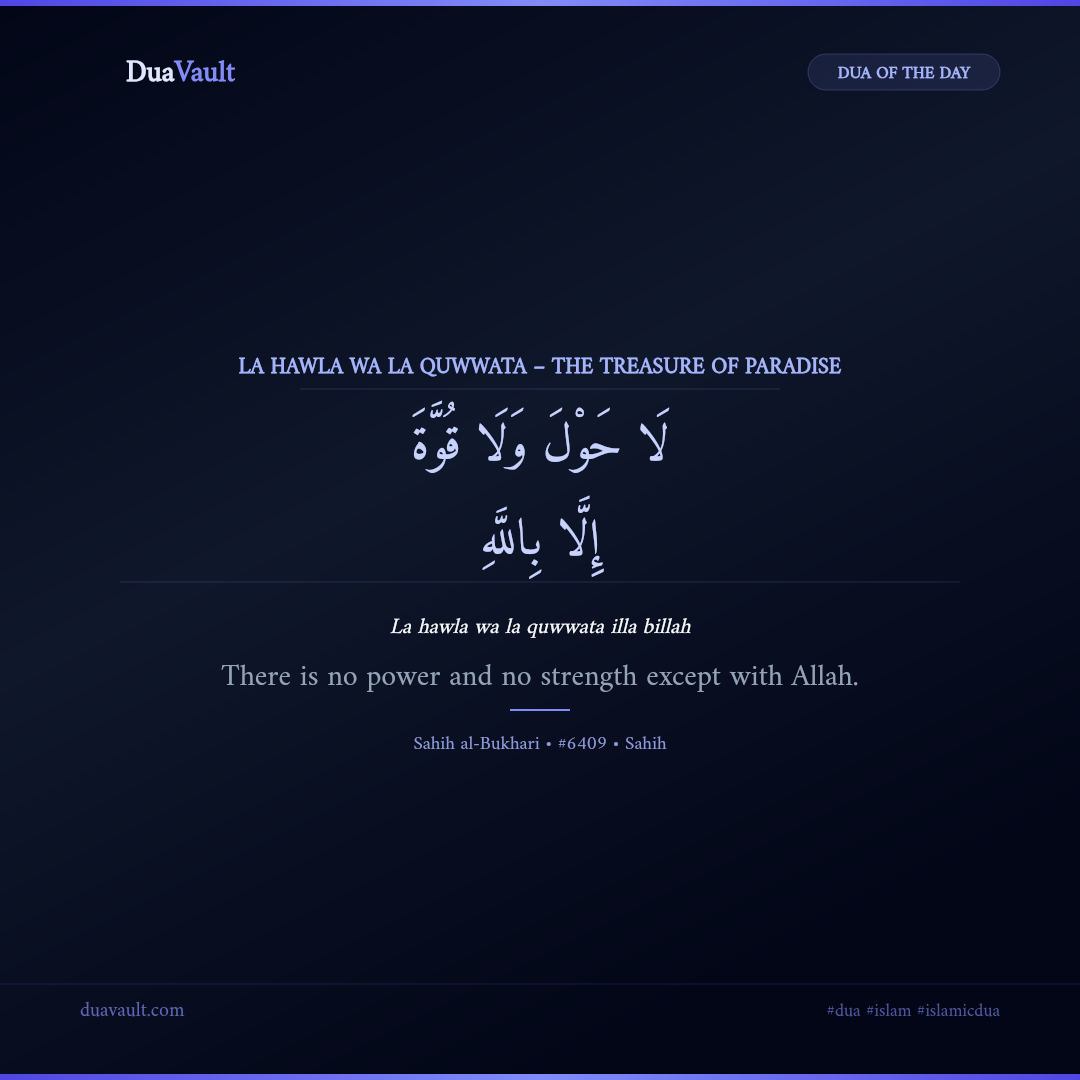 La Hawla Wa La Quwwata – The Treasure of Paradise in Arabic with English meaning – Sahih al-Bukhari 6409